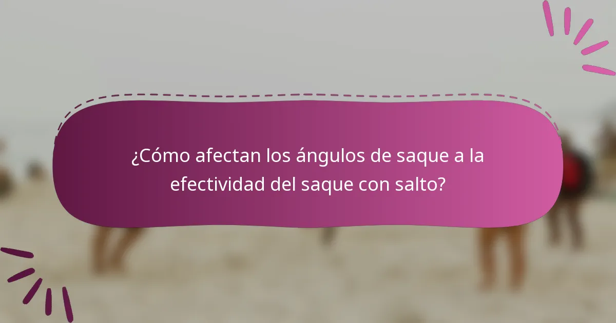 ¿Cómo afectan los ángulos de saque a la efectividad del saque con salto?