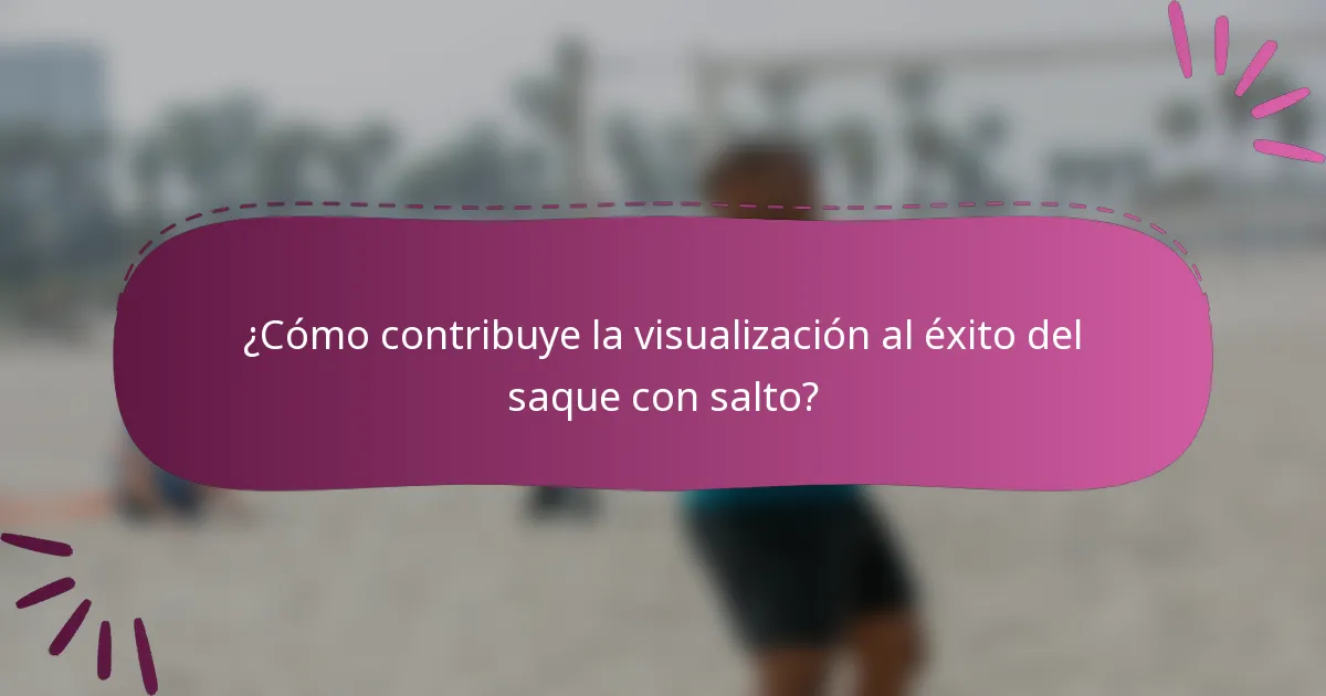 ¿Cómo contribuye la visualización al éxito del saque con salto?