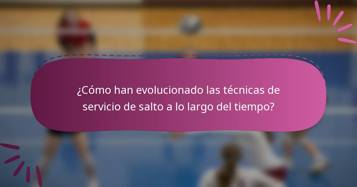 ¿Cómo han evolucionado las técnicas de servicio de salto a lo largo del tiempo?