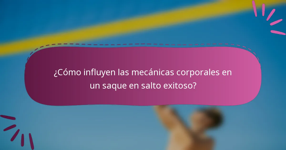 ¿Cómo influyen las mecánicas corporales en un saque en salto exitoso?