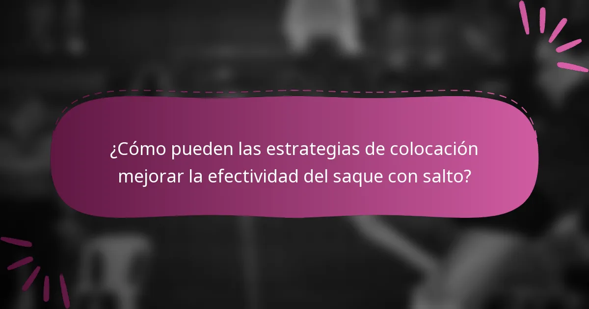 ¿Cómo pueden las estrategias de colocación mejorar la efectividad del saque con salto?