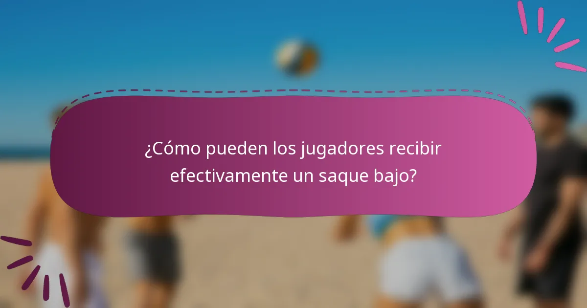 ¿Cómo pueden los jugadores recibir efectivamente un saque bajo?