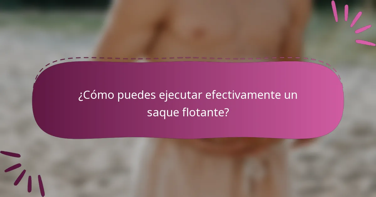 ¿Cómo puedes ejecutar efectivamente un saque flotante?