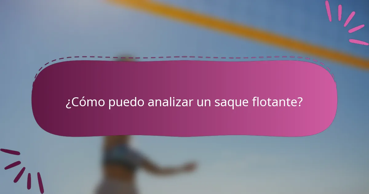 ¿Cómo puedo analizar un saque flotante?