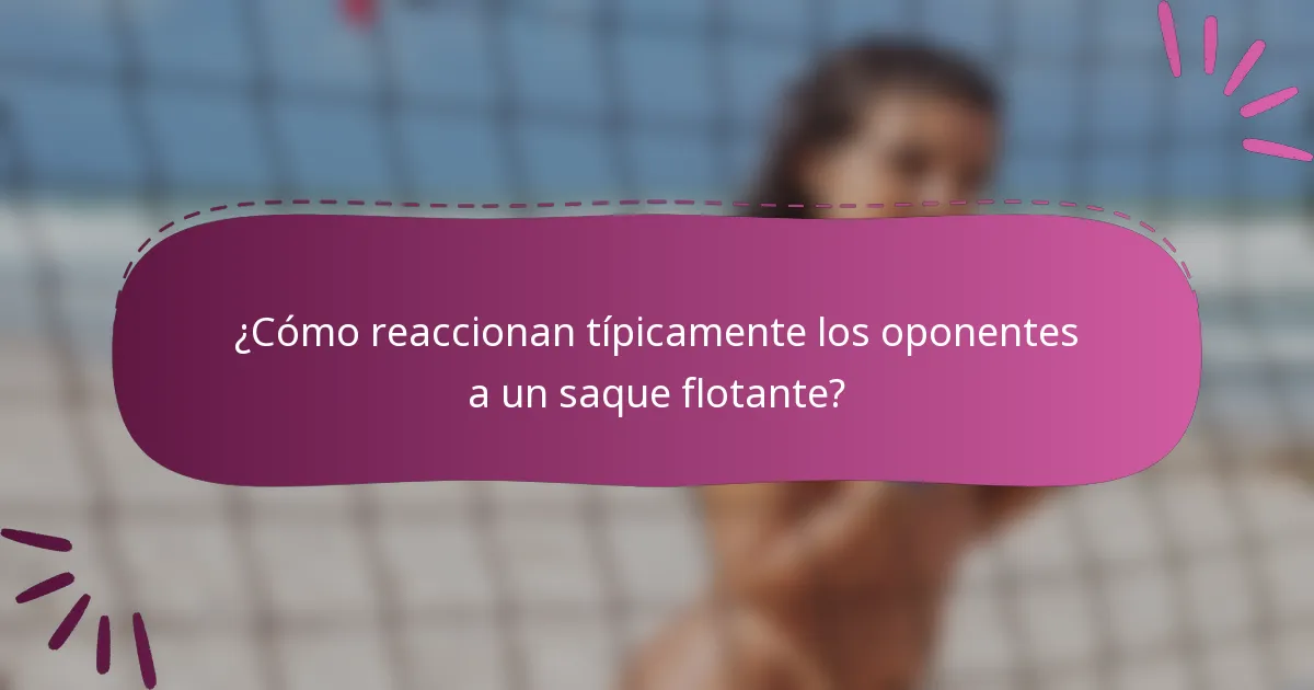 ¿Cómo reaccionan típicamente los oponentes a un saque flotante?