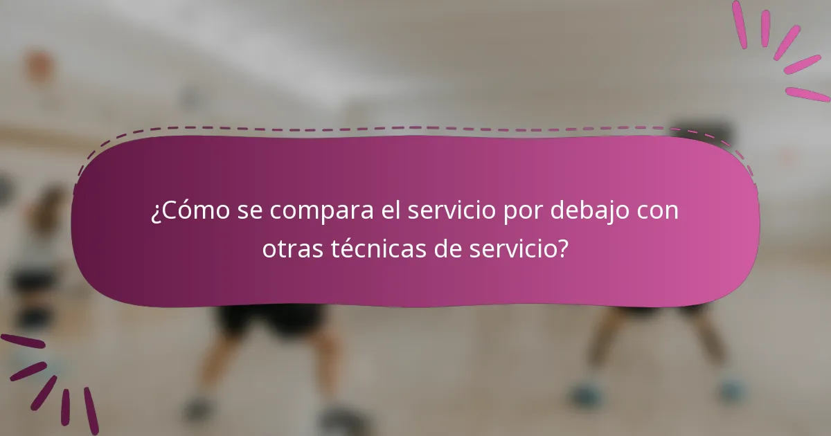 ¿Cómo se compara el servicio por debajo con otras técnicas de servicio?