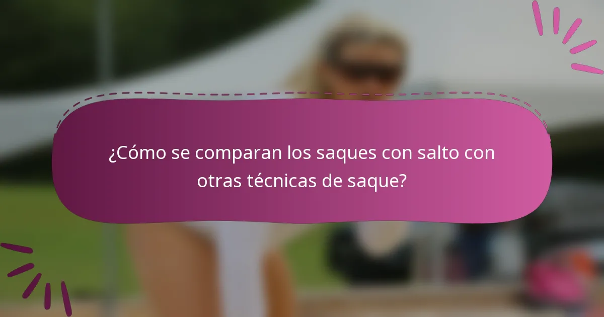 ¿Cómo se comparan los saques con salto con otras técnicas de saque?