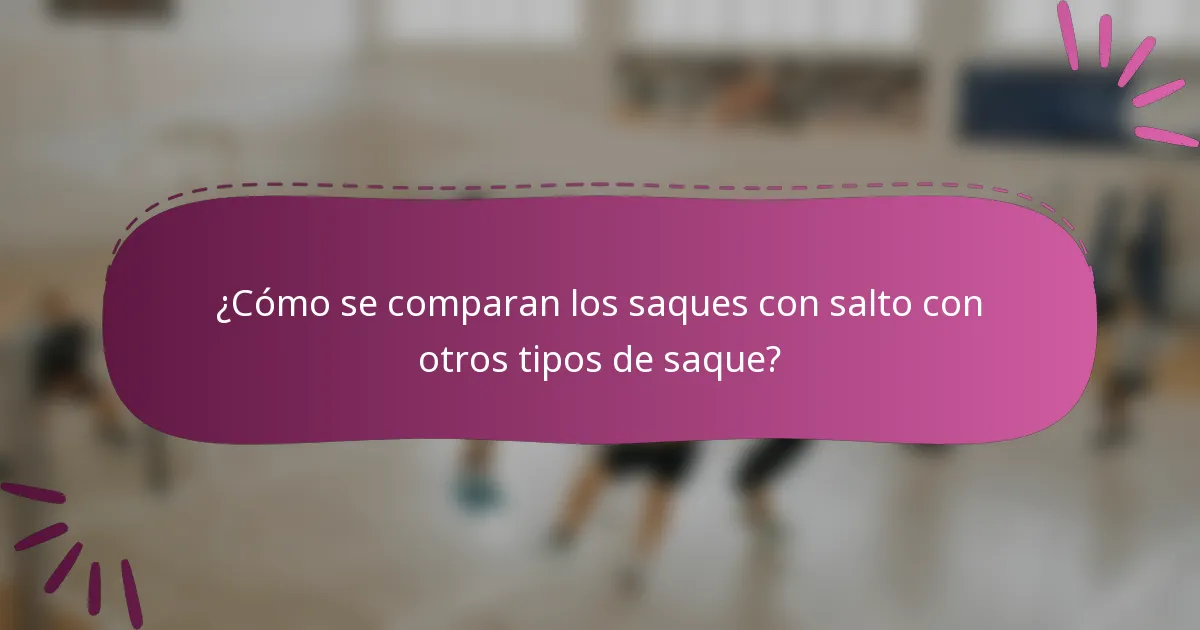 ¿Cómo se comparan los saques con salto con otros tipos de saque?