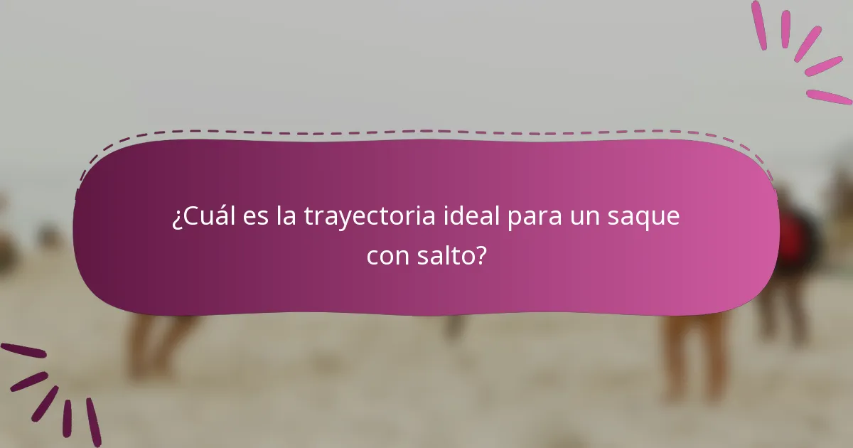 ¿Cuál es la trayectoria ideal para un saque con salto?