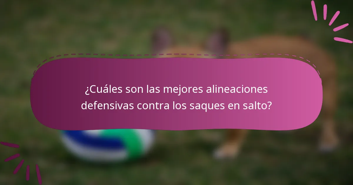 ¿Cuáles son las mejores alineaciones defensivas contra los saques en salto?