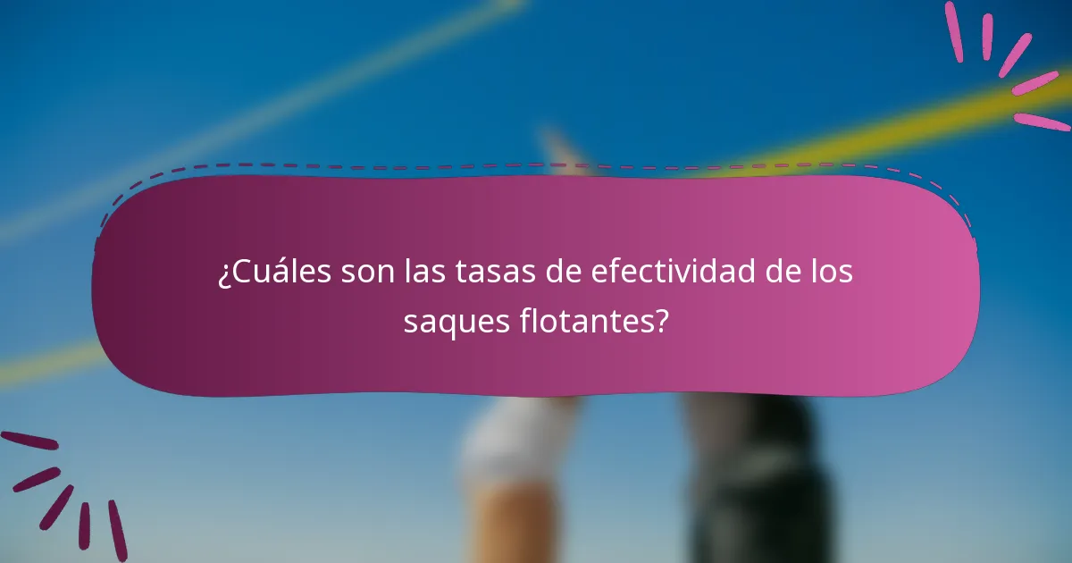 ¿Cuáles son las tasas de efectividad de los saques flotantes?