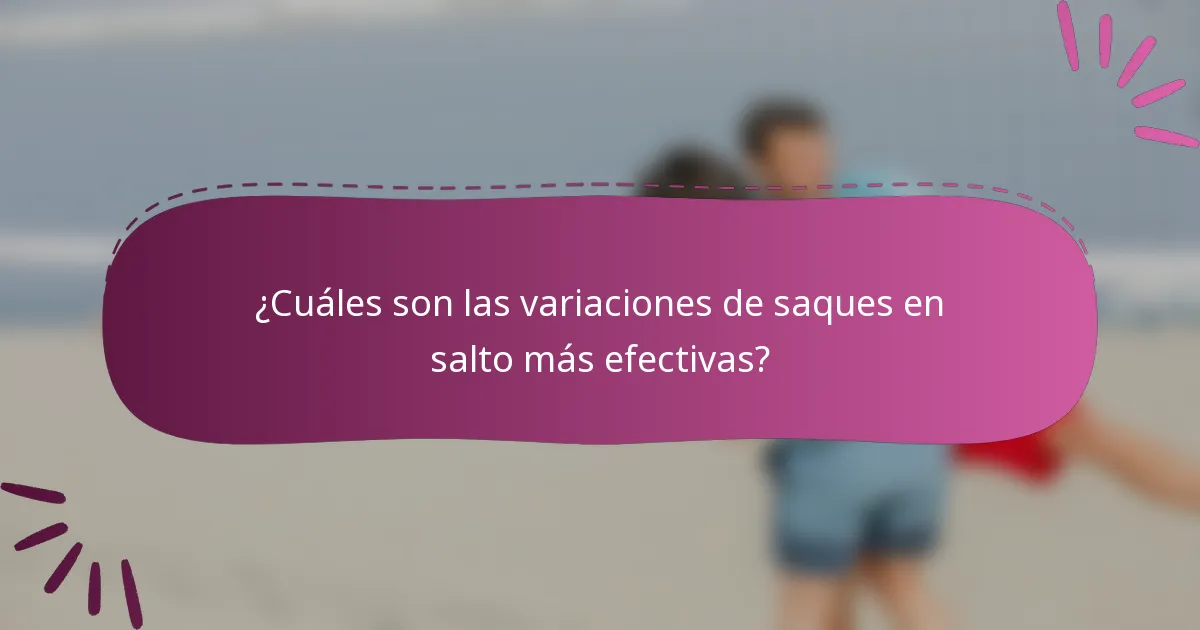 ¿Cuáles son las variaciones de saques en salto más efectivas?