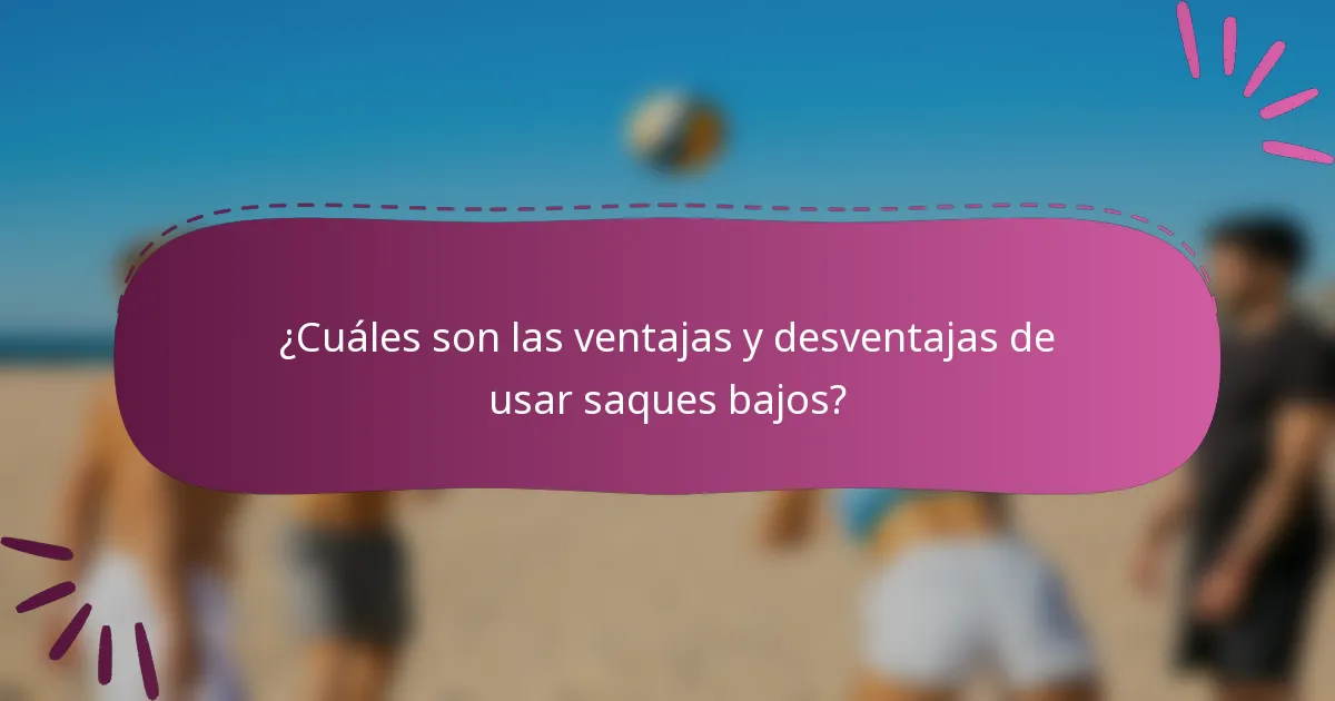 ¿Cuáles son las ventajas y desventajas de usar saques bajos?