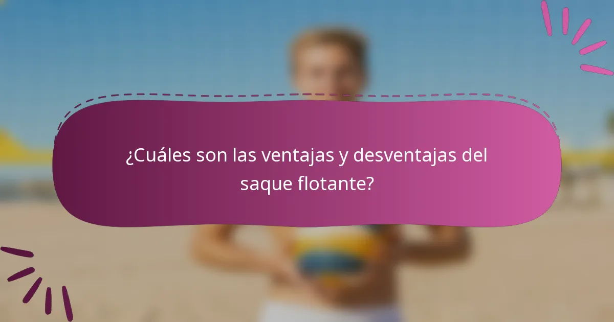¿Cuáles son las ventajas y desventajas del saque flotante?