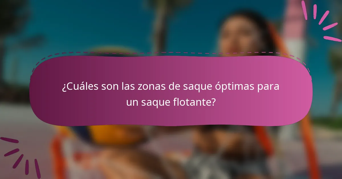 ¿Cuáles son las zonas de saque óptimas para un saque flotante?
