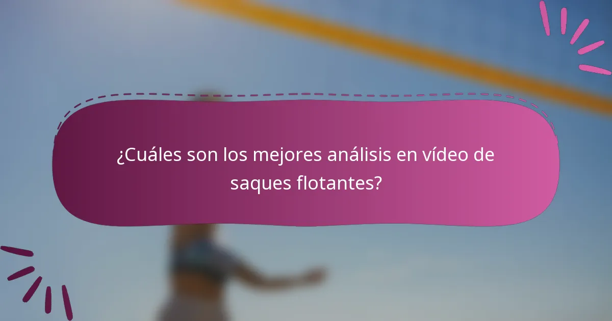 ¿Cuáles son los mejores análisis en vídeo de saques flotantes?