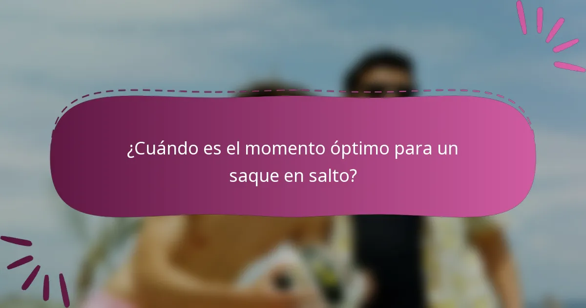 ¿Cuándo es el momento óptimo para un saque en salto?