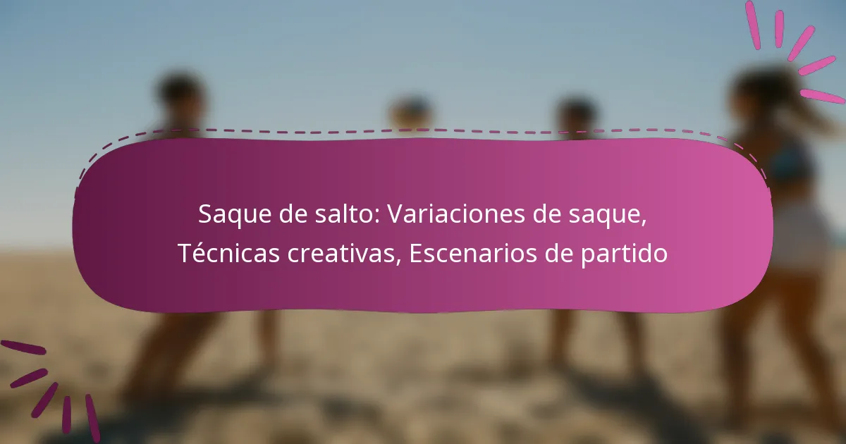 Saque de salto: Variaciones de saque, Técnicas creativas, Escenarios de partido
