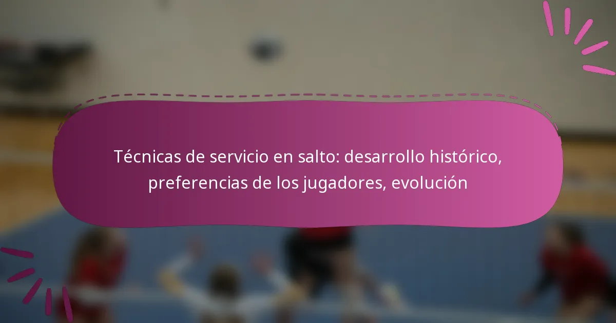 Técnicas de servicio en salto: desarrollo histórico, preferencias de los jugadores, evolución