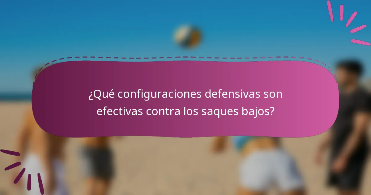¿Qué configuraciones defensivas son efectivas contra los saques bajos?