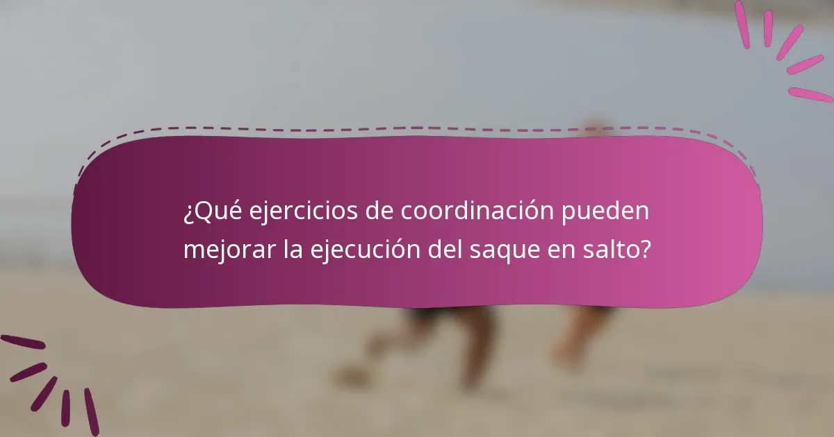 ¿Qué ejercicios de coordinación pueden mejorar la ejecución del saque en salto?