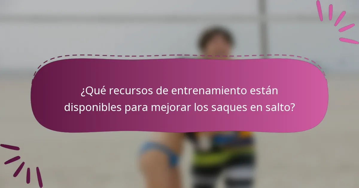¿Qué recursos de entrenamiento están disponibles para mejorar los saques en salto?