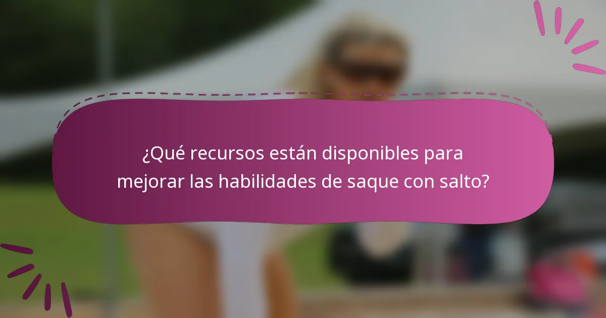 ¿Qué recursos están disponibles para mejorar las habilidades de saque con salto?