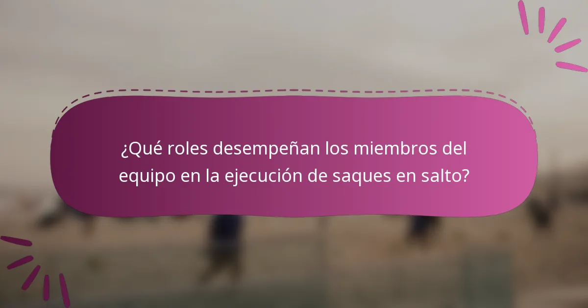 ¿Qué roles desempeñan los miembros del equipo en la ejecución de saques en salto?