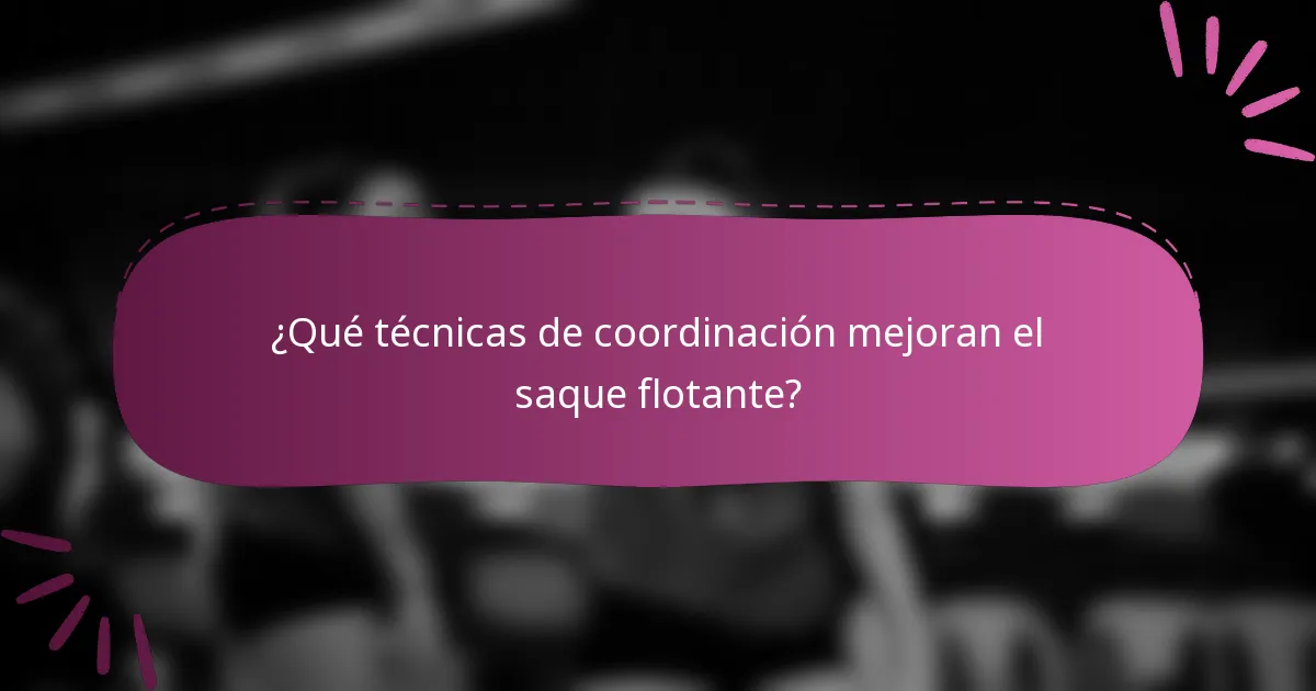 ¿Qué técnicas de coordinación mejoran el saque flotante?